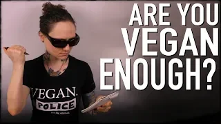 Are You Vegan Enough? ft. The Vegan Police