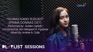 Playlist Sessions: Huwag Kang Susuko – Golden Cañedo (Prima Donnas OST)