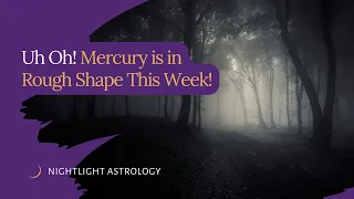 Uh Oh! Mercury is in Rough Shape This Week!