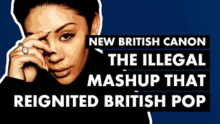 How an Illegal Mash Up Reignited British Pop (Sugababes - "Freak Like Me") | New British Canon