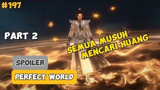 Semua Musuh Mencari Huang - Part 2 | #Spoiler Perfect World Episode 197