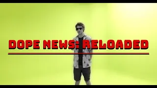 Dope News: RELOADED