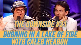Burning in a Lake of Fire with Caleb Hearon | The Downside #31