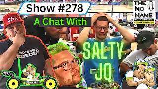 Show #278 The No Name RC Podcast -  A Chat With Salty JQ. Why Is He So Salty?