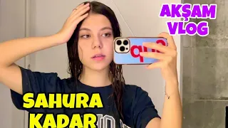 SAHURA KADAR AKŞAM VLOG. Tuana Zeybek