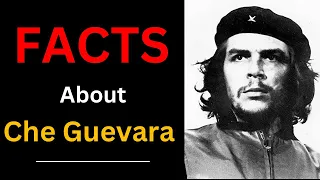 Amazing FACTS about Che Guevara ||Facts About Che Guevara ||