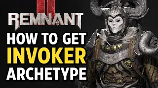 Remnant 2 - How to get INVOKER Archetype