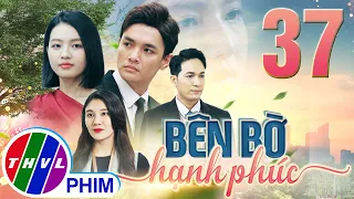 PHIM BÊN BỜ HẠNH PHÚC - TẬP 37 | PHIM BỘ VIỆT NAM HAY NHẤT 2024 | PHIM TÂM LÝ XÃ HỘI MỚI NHẤT 2024