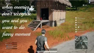 pubg when enemy couldn't recognized me (funny moment)