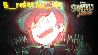 b_roken ins_ide // depravity/gravity falls amv