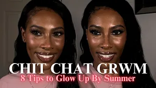 Chit Chat GRWM | 8 Tips To Help You Glow Up By Summer