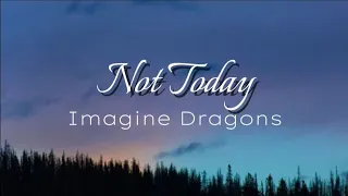 Imagine Dragons - Not Today "lyrics"