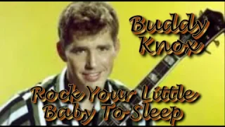 Buddy Knox   Rock Your Little Baby To Sleep