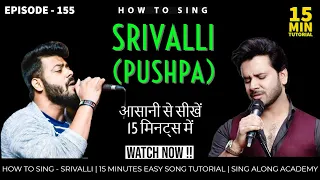 How to Sing - SRIVALLI (PUSHPA) | FULL EXPLAINED |15 minutes Tutorial | Episode - 155 | Sing Along