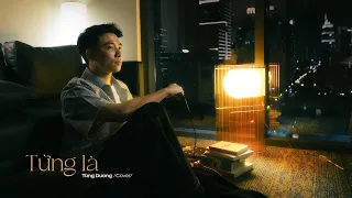 Từng Là (Vũ Cát Tường) - Full cover by Nguyễn Tùng Dương