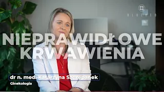 Nieprawidłowe krwawienia z dróg rodnych -lek. Katarzyna Szczepanek