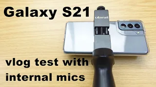 Vlogging on a Galaxy S21 Testing the Internal Microphones, the Stabilizer & the Front & Rear Cameras