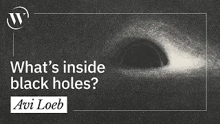 What’s inside black holes? | Avi Loeb