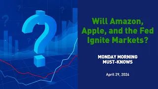 Will Amazon, Apple, and the Fed Ignite Markets? - MMMK 042924