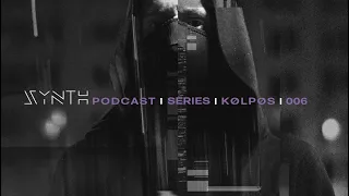 SYNTH Podcast Series 006 | KØLPØS Unreleased Tracks