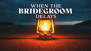 When The Bridegroom Delays | Pastor Jethro de Fin