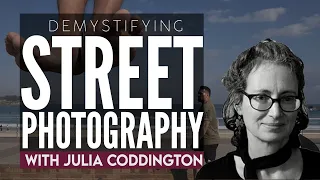 Demystifying Street Photography  | Julia Coddington | Online Workshop