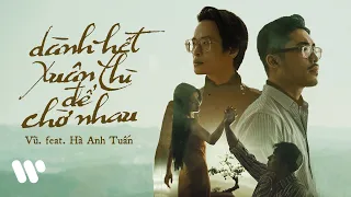 Vũ. feat. Hà Anh Tuấn - Dành Hết Xuân Thì Để Chờ Nhau (Official MV)