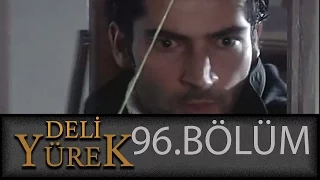 Deli Yürek 96.Bölüm Tek Part İzle (HD)