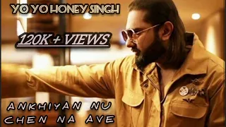 Ankhya nu chen na aave | Yo Yo Honey Singh | Latest Punjabi Rap | Honey3.0