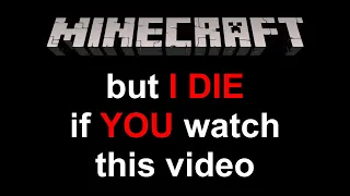 Minecraft, But I Die If You Watch This Video