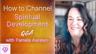 How to Channel- Spiritual Development Q and A