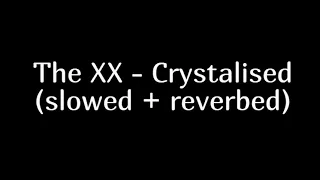 The xx  - crystalised |slowed + reverbed|