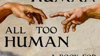 Human, All Too Human: A Book For Free Spirits, Part I by Friedrich NIETZSCHE Part 1/2 | Audio Book