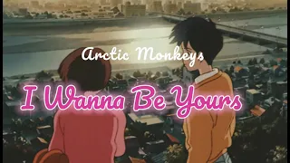 Arctic Monkeys - I Wanna Be Yours