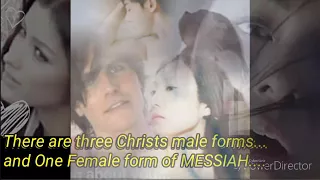 There are three Christs male forms and One Female form of MESSIAH
