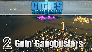 Cities Skylines Afterdark: Goin' Gangbusters - S2 E2