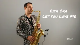 Rita Ora - Let You Love Me (JK Sax Cover)