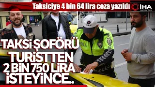 Taksi Şoförü Taksimetreyi Açmadı Turistten 2 Bin 750 Lira Para İstedi