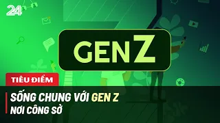 Tiêu điểm: Sống chung với Gen Z nơi công sở | VTV24