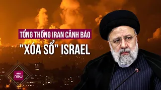 Tổng thống Iran tuyên bố sẽ "xóa sổ" Israel, nếu Israel "liều lĩnh tấn công" Iran lần nữa | VTC Now