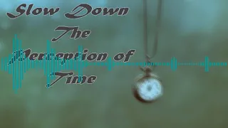 Slow Down the Perception of Time (Experimental)