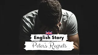 INTERMEDIATE ENGLISH STORY😣Peter's Regrets😣 B2 | Level 5 - 6 | English Reading & Listening Practice