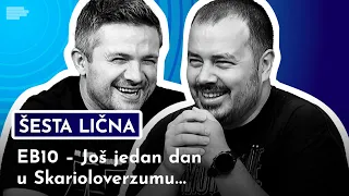 ŠESTA LIČNA: EB10 – Još jedan dan u Skarioloverzumu...