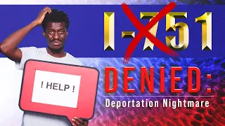 Help! My I 751 was denied and now I'm getting deported