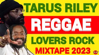 TARUS RILEY MIXTAPE, Reggae Mix 2023, Reggae Lovers Rock Retro Reggae Mix, Romie Fame, Dj Jason