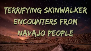 Terrifying Skinwalker Encounters From Navajo People