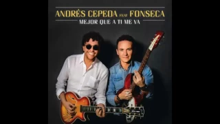 Andres Cepeda ft Fonseca - Mejor que a ti me va