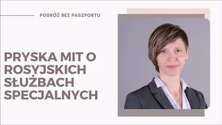 Pryska mit o rosyjskich służbach specjalnych | Agnieszka Legucka