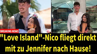 "Love Island"-Nico fliegt direkt mit zu Jennifer nach Hause!