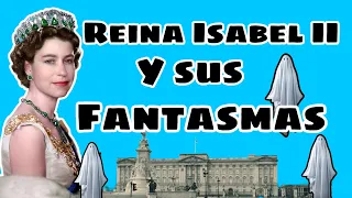 La REINA ISABEL II y los Fantasmas 👻 del Palacio de Buckingham